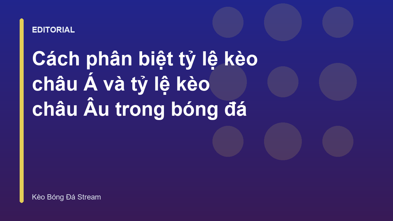 Phân biệt tỷ lệ kèo châu Á và châu Âu