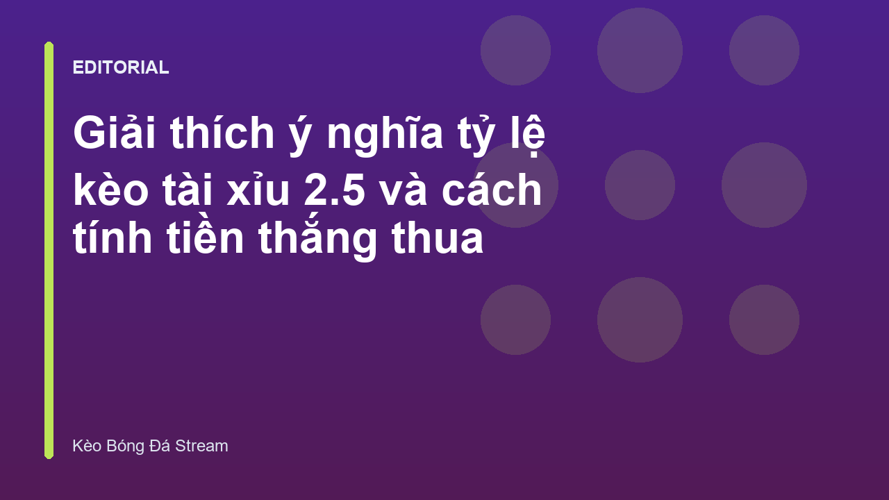 Giải thích tỷ lệ kèo tài xỉu 2.5 trong bóng đá