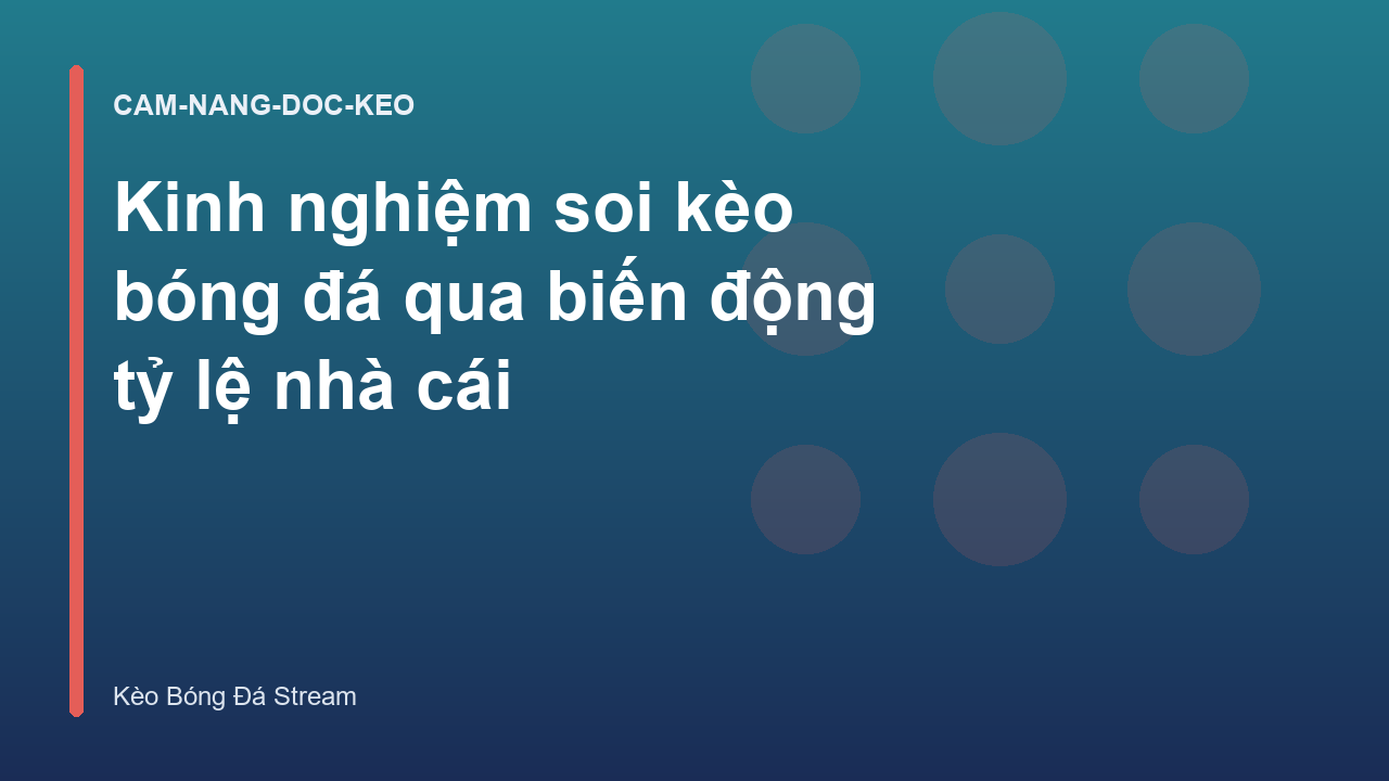 Kinh nghiệm soi kèo bóng đá qua biến động tỷ lệ nhà cái