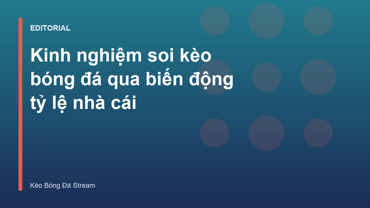 Phân tích biến động tỷ lệ kèo nhà cái