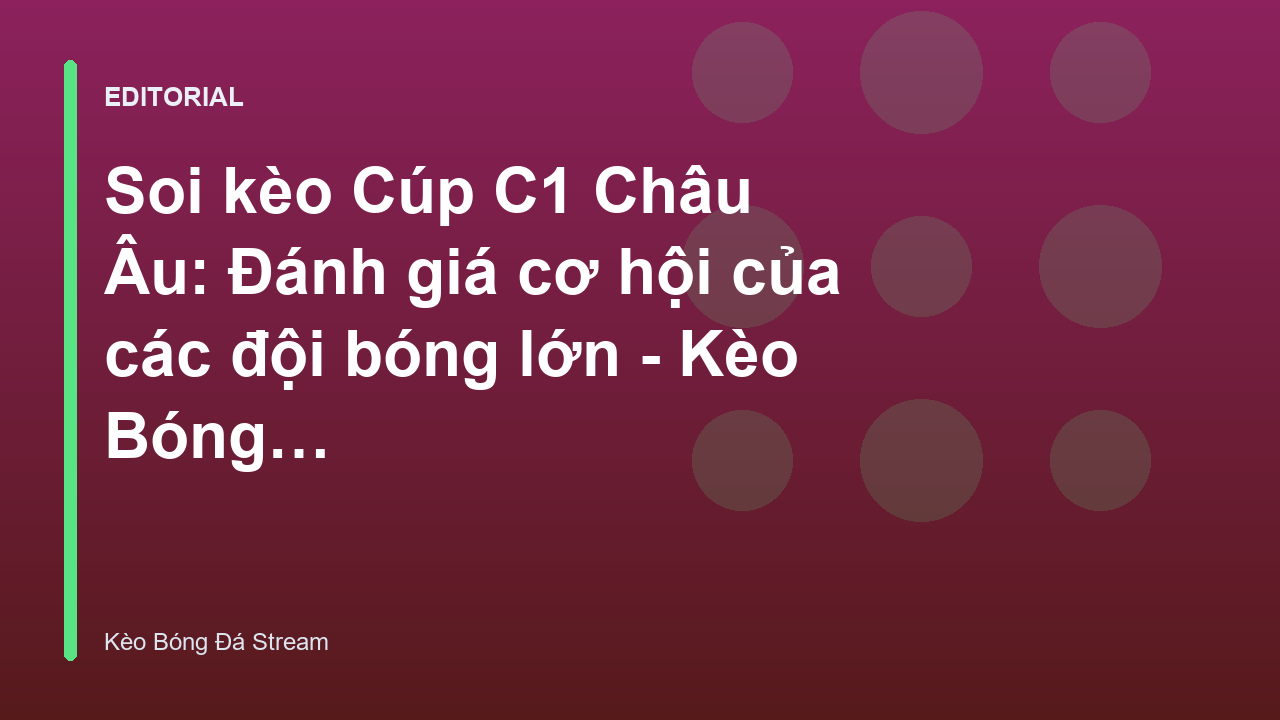 Phân tích soi kèo Cúp C1 Châu Âu